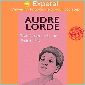 Sách - Your Silence Will Not Protect You : Essays and  by Audre Lorde,Sara Ahmed,Reni Eddo-Lodge (UK edition, paperback)