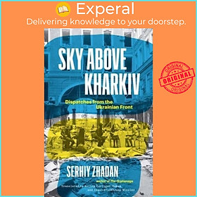 Sách - Sky Above Kharkiv - Dispatches from the Ukrainian Front by Isaac Stackhouse Wheeler (UK edition, hardcover)