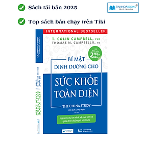 (TB2025) Sách Bí mật dinh dưỡng cho sức khoẻ toàn diện - The China Study - CÔNG TY CỔ PHẦN ĐẦU TƯ VĂN HÓA TINH HOA