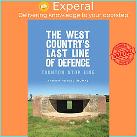 Sách - The West Country's Last Line of Defence - Taunton Stop Line by Andrew Powell-Thomas (UK edition, paperback)