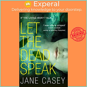 Sách - Let the Dead Speak : A Gripping New Thriller by Jane Casey (UK edition, paperback)