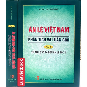 Án Lệ Việt Nam - Phân Tích và Luận Giải ( Từ Án lệ số 44 đến Án lệ số 70 ) Tập 2 - NXB Tư Pháp