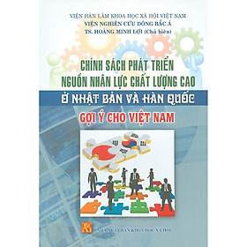 Chính Sách Phát Triển Nguồn Nhân Lực Chất Lượng Cao Ở Nhật Bản Và Hàn Quốc Gợi Ý Cho Việt Nam