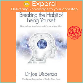 Sách - Breaking the Habit of Being Yourself : How to Lose Your Mind and Creat by Dr Joe Dispenza (UK edition, paperback)