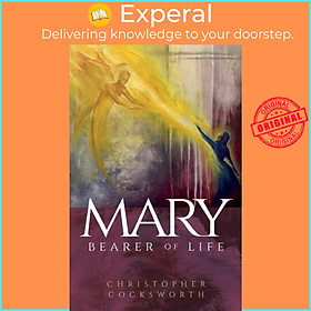 Sách - Mary, Bearer of Life by Christopher Cocksworth (UK edition, paperback)