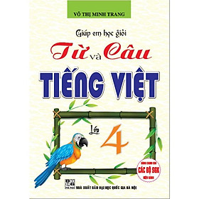 Sách - Giúp Em Học Giỏi Từ Và Câu - Tiếng Việt Lớp 4 (Dùng Chung Cho Các Bộ SGK Hiện Hành - HA)MK