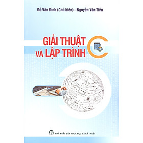 Hình ảnh Giải Thuật Và Lập Trình C - Đỗ Văn Đỉnh (Chủ biên), Nguyễn Văn Tiến