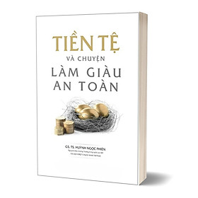 Tiền Tệ Và Chuyện Làm Giàu An Toàn