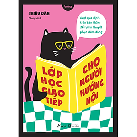 Sách Lớp Học Giao Tiếp Cho Người Hướng Nội Vượt Qua Định Kiến Bản Thân Để Tự Tin Thuyết Phục Đám Đông