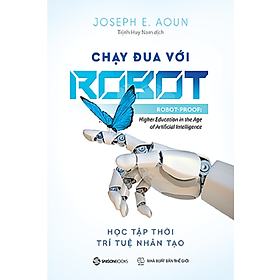 [Download Sách] Chạy đua với Robot: Học tập thời trí tuệ nhân tạo (Robot-Proof: Higher Education in the Age of Artificial Intelligence) - Tác giả: Joseph E. Aoun