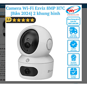 Camera Wi-Fi Ezviz 8MP H7C Dual 2K+ với 2 mắt 2 khung hình liền mạch [Bản 2024 - Chính hãng - Full Vat] hàng chính hãng