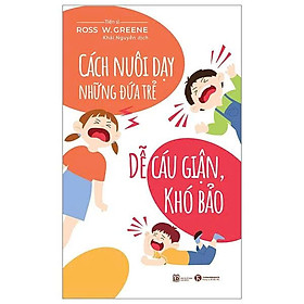 Sách Cách Nuôi Dạy Những Đứa Trẻ Dễ Cáu Giận, Khó Bảo
