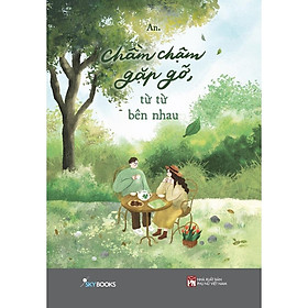 Sách - Chầm Chậm Gặp Gỡ, Từ Từ Bên Nhau - AZ Việt Nam