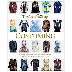The Art Of Disney Costuming (Disney Editions Deluxe): Heroes, Villains, & Spaces Between - Hachette Book Group