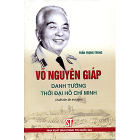 Hình ảnh Võ Nguyên Giáp - Danh Tướng Thời Đại Hồ Chí Minh (Tái Bản)