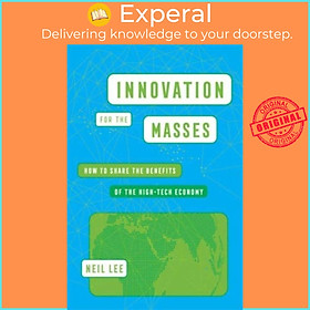 Sách - Innovation for the Masses - How to Share the Benefits of the High-Tech Econom by Neil Lee (UK edition, hardcover)