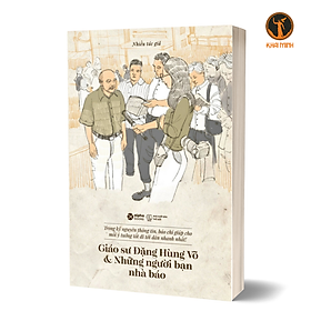 GIÁO SƯ ĐẶNG HÙNG VÕ VÀ NHỮNG NGƯỜI BẠN NHÀ BÁO - Nhiều tác giả (bìa mềm) - Alpha Books