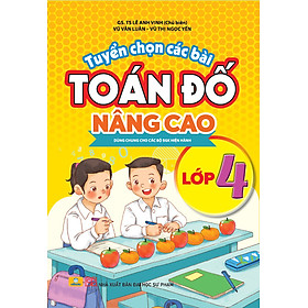 Sách - Tuyển Chọn Các Bài Toán Đố Nâng Cao Lớp 4 - Dùng chung cho các bộ SGK hiện hành - ndbooks - Nhà Xuất Bản Đại Học Sư Phạm