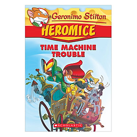 [Download Sách] Geronimo Stilton Heromice 07: Time Machine Trouble