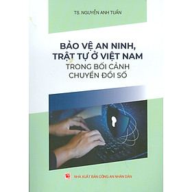 Hình ảnh Bảo Vệ An Ninh, Trật Tự Ở Việt Nam Trong Bối Cảnh Chuyển Đổi Số