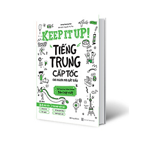 Keep It Up – Tiếng Trung Cấp Tốc Cho Người Mới Bắt Đầu 