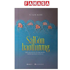 Sài Gòn Bao Thương - Một Góc Ký Ức Về Tình Người Trong Đại Dịch COVID-19 - Saigon Books