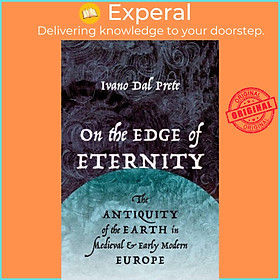 Sách - On the Edge of Eternity - The Antiquity of the Earth in Meval and E by Ivano Dal Prete (UK edition, hardcover)