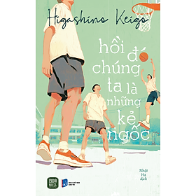 Sách - Hồi Đó Chúng Ta Là Những Kẻ Ngốc - Keigo