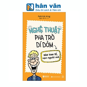 Nghệ Thuật Pha Trò Dí Dỏm - Đùa Tinh Tế Vạn Người Mê