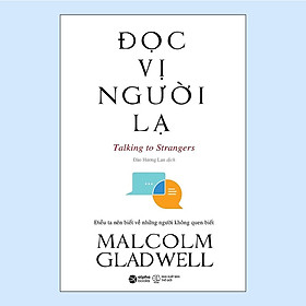 Đọc Vị Người Lạ - Talking To Strangers (Một cuộc phiêu lưu trí tuệ kinh điển đậm chất Malcolm Gladwell) - Bản Quyền