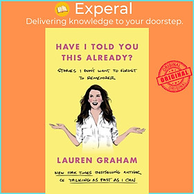 Hình ảnh Sách - Have I Told You This Already? - Stories I Don't Want to Forget to Rememb by Lauren Graham (UK edition, paperback)