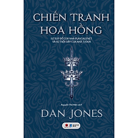 Chiến Tranh Hoa Hồng - Sự Sụp Đổ Của Nhà Plantagenet Và Sự Trỗi Dậy Của Nhà Tudor - BV