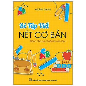 Bé Tập Viết Nét Cơ Bản (Dành Cho Bé Chuẩn Bị Vào Lớp 1)