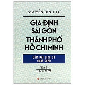 Gia Định - Sài Gòn - Thành Phố Hồ Chí Minh: Dặm Dài Lịch Sử (1698-2020) - Tập 2: 1945-2020 - Bìa Cứng (Tái Bản 2023)