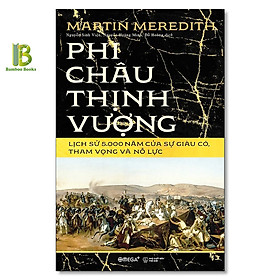 Hình ảnh Sách - Phi Châu Thịnh Vượng - Lịch Sử 5000 Năm Của Sự Giàu Có, Tham Vọng Và Nỗ Lực - Bìa Cứng - Martin Meredith - Omega Plus - Tặng Kèm Bookmark Bamboo Books