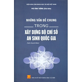 Những Vấn Đề Chung Trong Xây Dựng Bộ Chỉ Số An Sinh Quốc Gia (Sách Chuyên Khảo) - Bộ Xây dựng