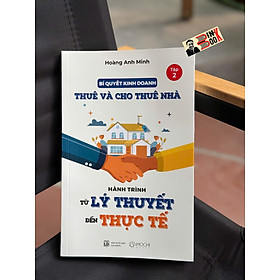 (Tập 2) BÍ QUYẾT KINH DOANH THUÊ VÀ CHO THUÊ NHÀ: Hành Trình Từ Lý Thuyết Đến Thực Hành – Hoàng Anh Minh – Mochibooks – NXB Lao Động