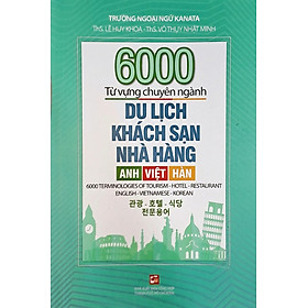 6000 từ vựng chuyên ngành Du lịch Khách sạn Nhà hàng - Anh Việt Hàn