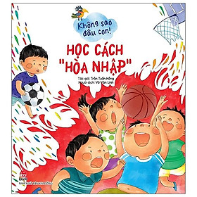 Không Sao Đâu Con! Học Cách “Hoà Nhập”