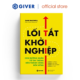 Lối Tắt Khởi Nghiệp - Con Đường Ngắn Từ Tay Trắng Đến Thành Công Bền Vững