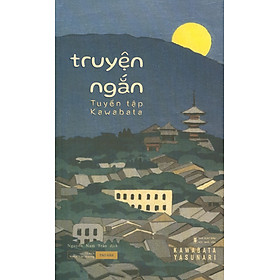 TRUYỆN NGẮN KAWABATA - Bộ tuyển tập Kawabata – Nguyễn Nam Trân dịch - Tao Đàn – Nxb Hội Nhà Văn (bìa mềm)