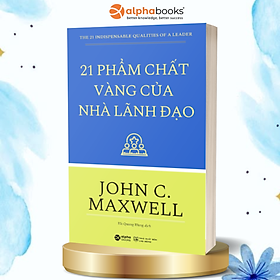 21 Phẩm Chất Vàng Của Nhà Lãnh Đạo (Tái bản năm 2022)