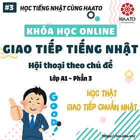 Hình ảnh KHÓA HỌC GIAO TIẾP TIẾNG NHẬT ONLINE - A1 PHẦN 3