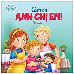 Bé Học Biết Ơn - Cảm Ơn Anh Chị Em! - Bản Quyền