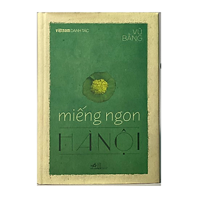 Hình ảnh Miếng ngon Hà Nội - Việt Nam Danh Tác - Bìa cứng
