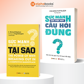 Combo: Sức Mạnh Của Việc Đặt Câu Hỏi Đúng - Một Số Bí Kíp Giúp Học Hỏi Qua Vấn Đáp + Sức Mạnh Của Việc Đặt Câu Hỏi Tại Sao - The Power Of Why: Breaking Out In A Competitive Marketplace - Alpha Books