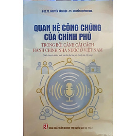 Quan hệ công chúng của Chính phủ trong bối cảnh cải cách hành chính nhà nước ở Việt Nam - NXB Chính trị Quốc gia và Sự thật