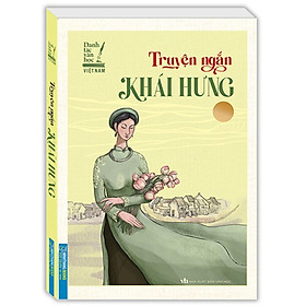 Danh Tác Văn Học Việt Nam - Truyện Ngắn Khái Hưng (Bìa Mềm)