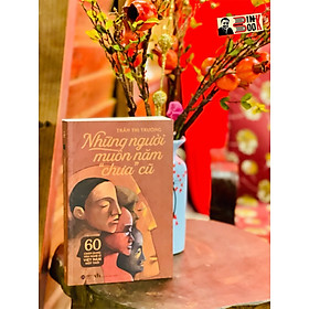 NHỮNG NGƯỜI MUÔN NĂM “CHƯA” CŨ - 60 chân dung văn nghệ sĩ Việt Nam một thời - Trần Thị Trường – Alphabooks - 