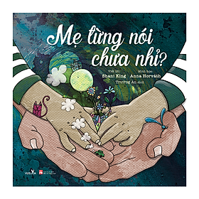 Sách thiếu nhi - MẸ TỪNG NÓI CHƯA NHỈ? - Sách tranh dành cho bé từ 0 tuổi - Công ty cổ phẩn Xuất bản và Giáo dục Vizi